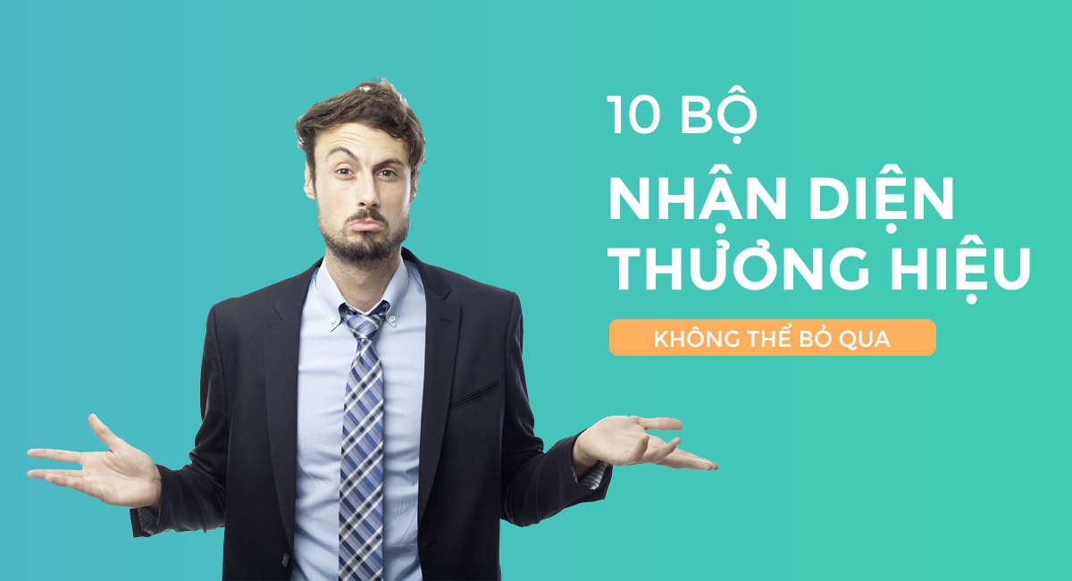 10 bộ nhận diện thương hiệu không thể bỏ qua