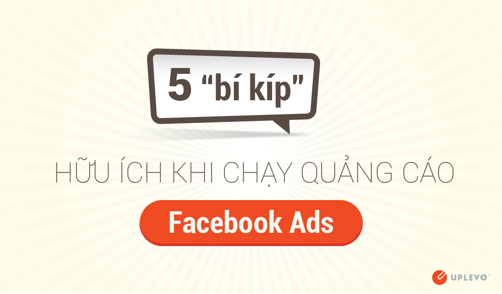 5 “Bí Kíp” Hữu Ich Khi Chạy Quảng Cáo Facebook Ads