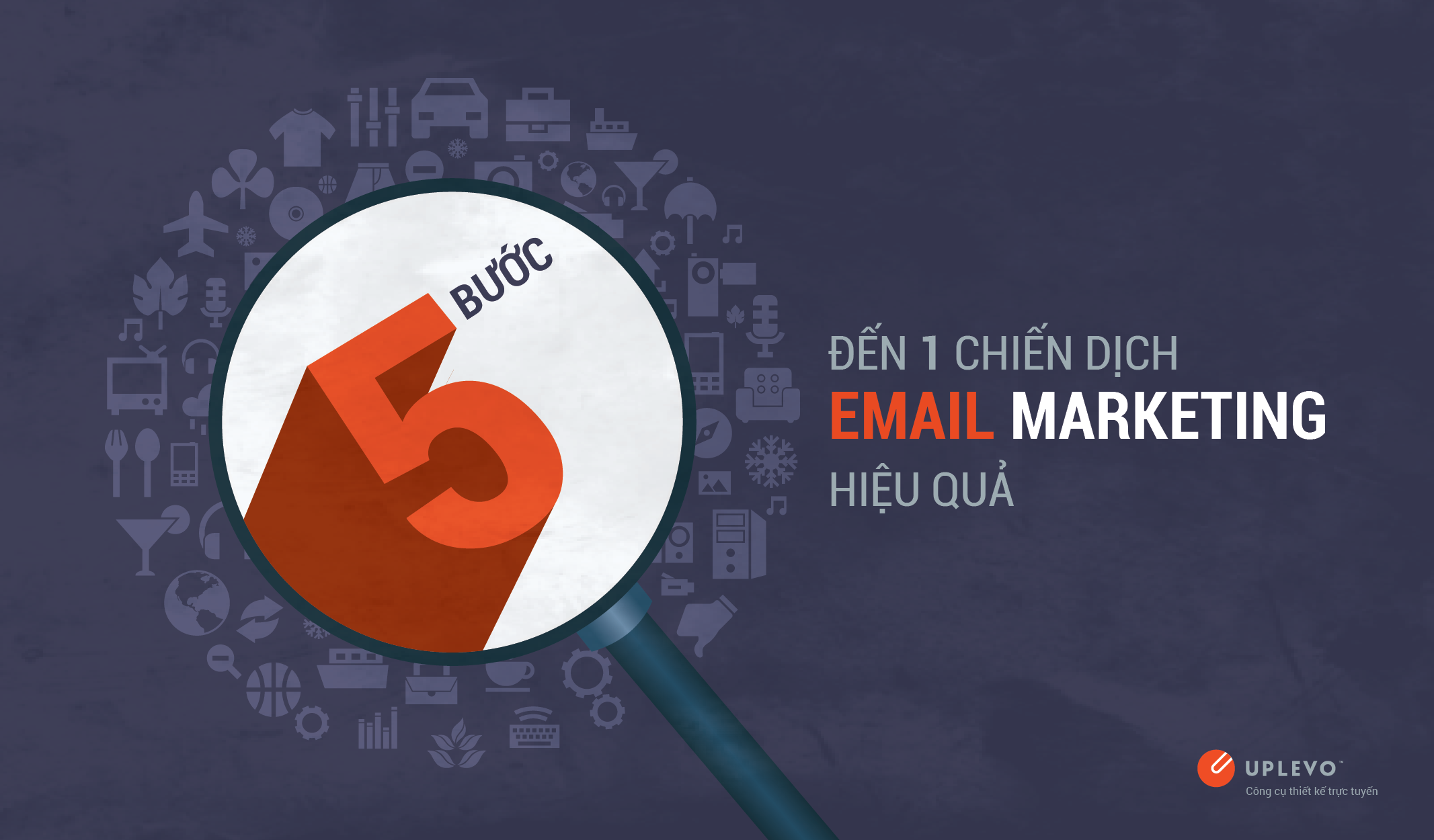 5 Bước Đến Một Chiến Dịch Email Marketing Hiệu Quả