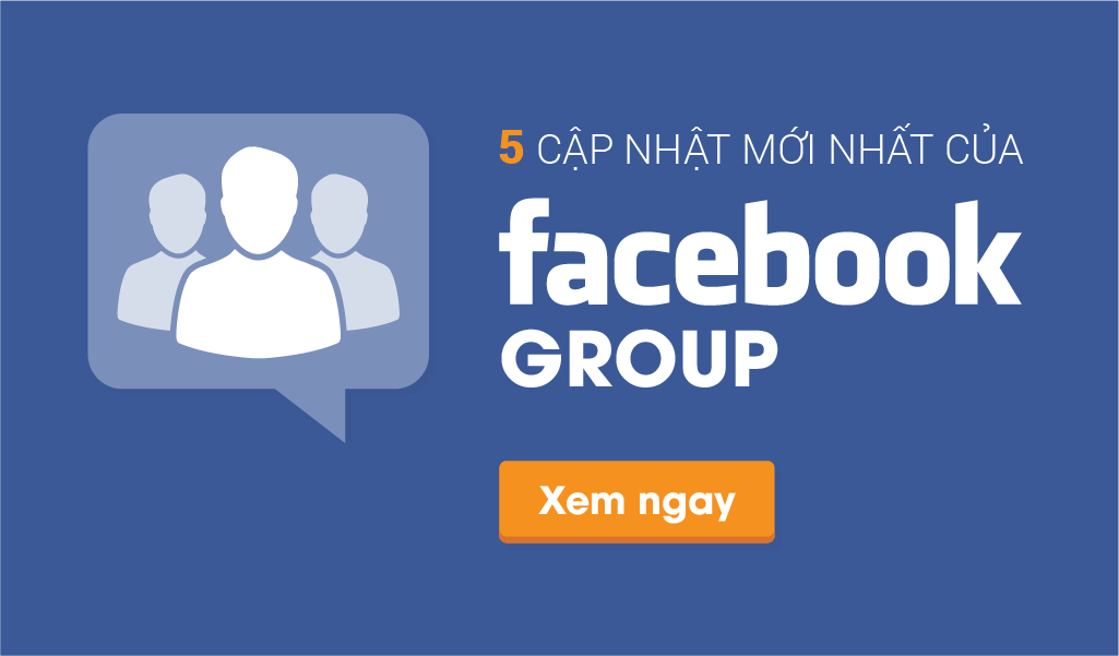 5 Cập Nhật Mới Nhất Của Facebook Group Không Thể Bỏ Qua