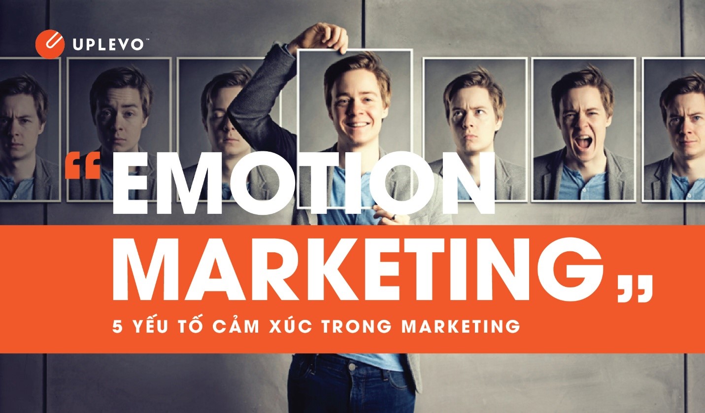 “Emotion Marketing” – 5 Yếu Tố Cảm Xúc Trong Marketing