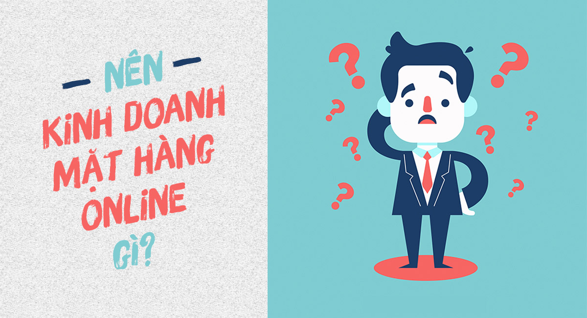 nên kinh doanh online mặt hàng gì