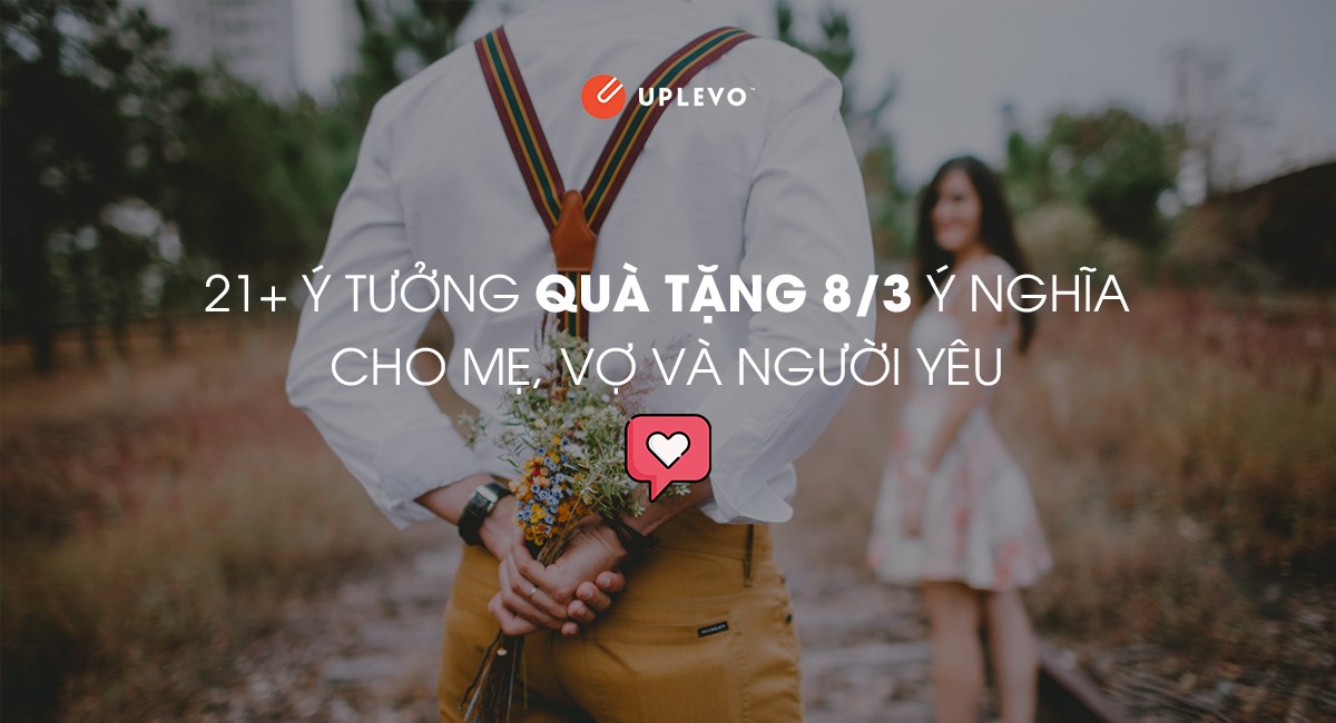 21+ Món Quà Tặng 8/3 Ý Nghĩa Dành Cho Mẹ, Vợ, Bạn Gái