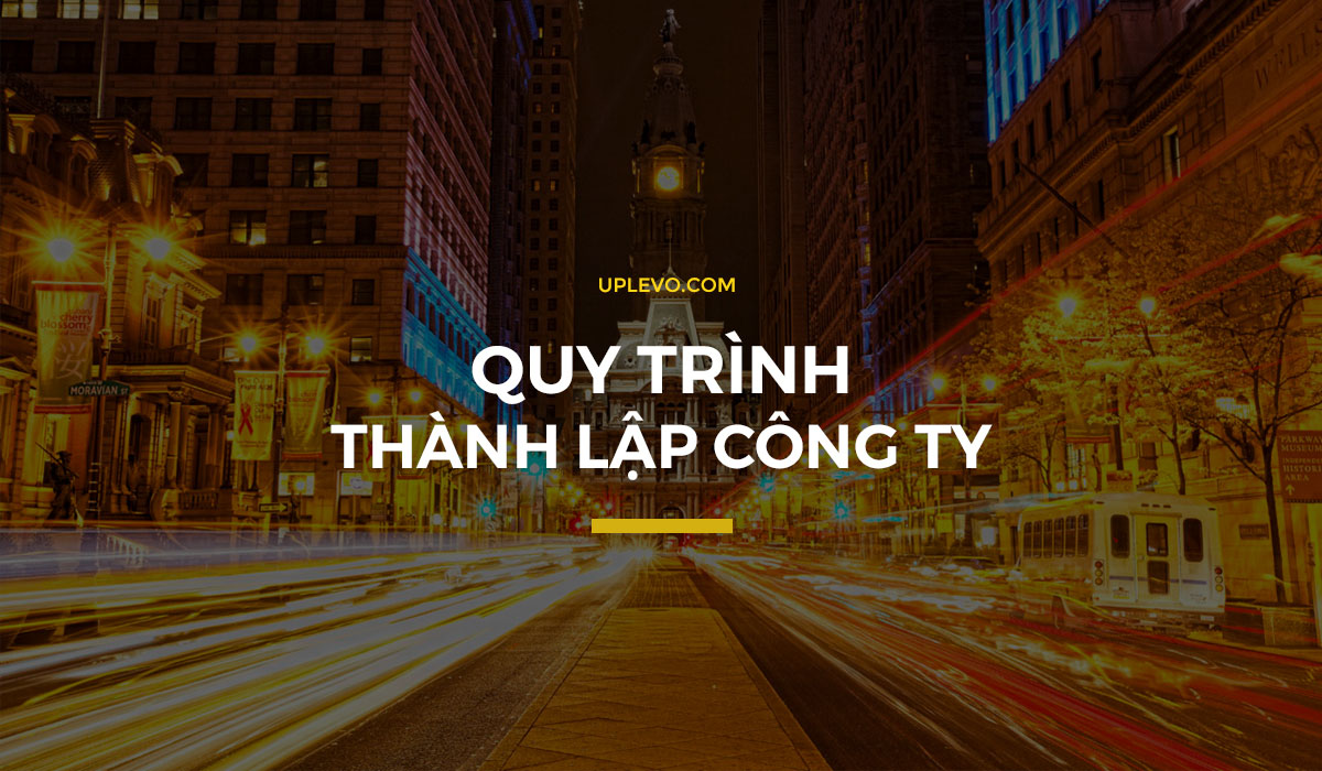 Quy Trình Thành Lập Công Ty, Doanh Nghiệp (Tổng Hợp Mới)
