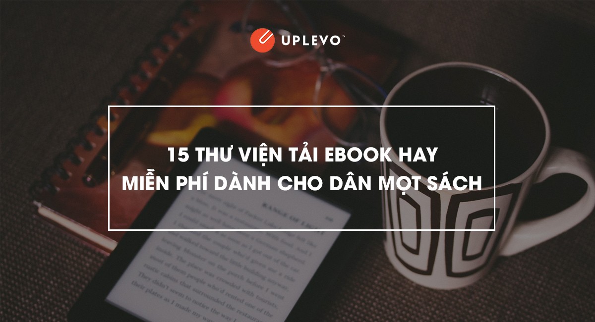 Đọc Truyện, Sách Online - 15 Thư Viện Tải Ebook Hay Miễn Phí - Uplevo