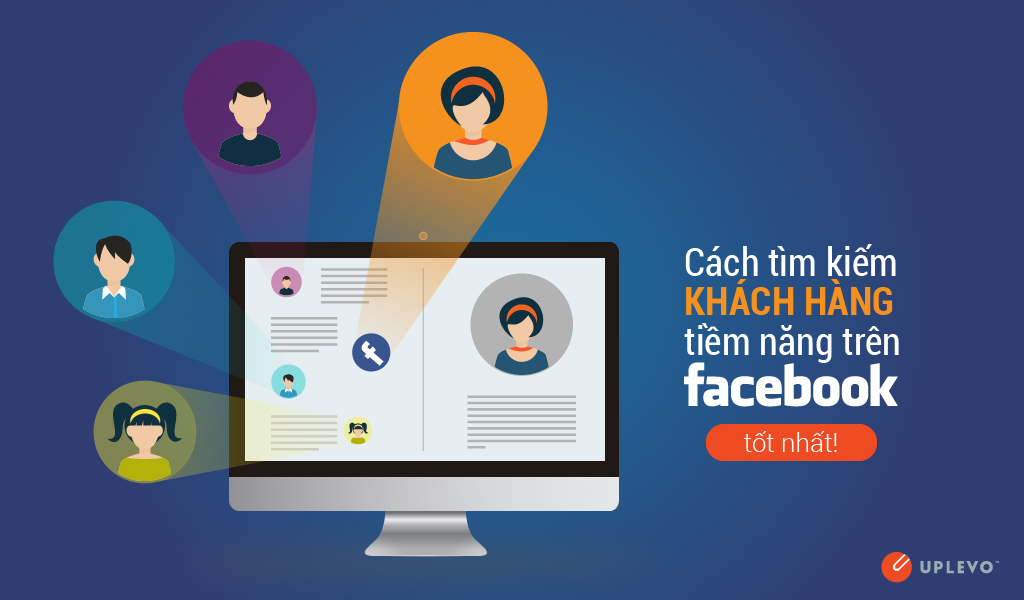 Cách Tìm Kiếm Khách Hàng Tiềm Năng Trên Facebook Tốt Nhất