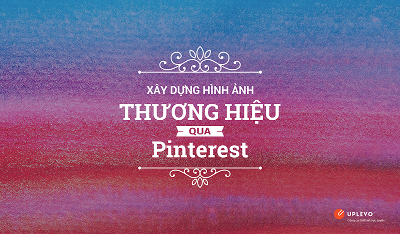 Xây Dựng Hình Ảnh Thương Hiệu Qua Pinterest