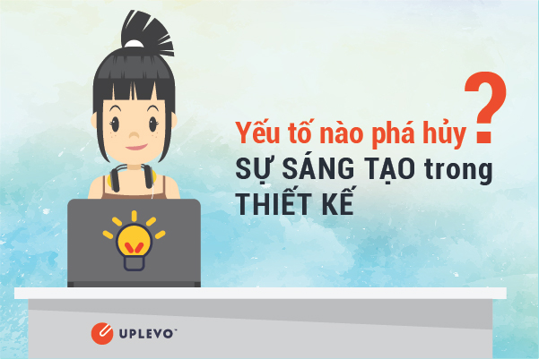 yếu tố nào phá hủy sự sáng tạo trong thiết kế